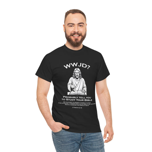Unisex tee - WWJD? Probably Tell you to Study Your Bible
